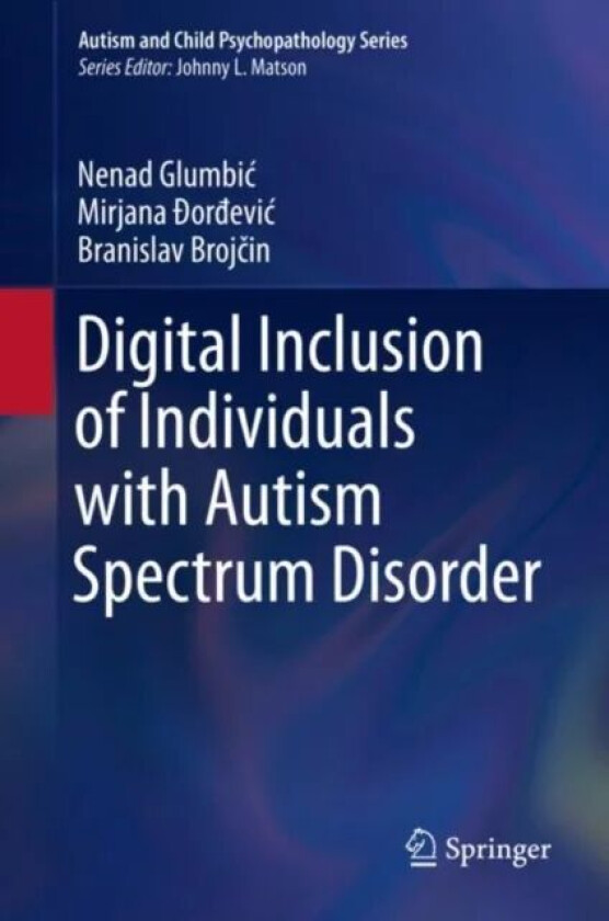 Digital Inclusion of Individuals with Autism Spectrum Disorder av Nenad Glumbic, Mirjana Dordevic, Branislav Brojcin