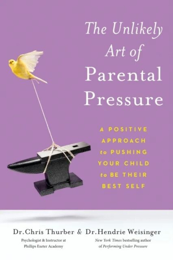 The Unlikely Art of Parental Pressure av Dr. Christopher Thurber, Hendrie Weisinger