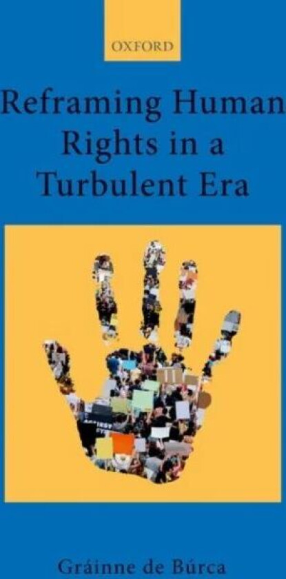 Reframing Human Rights in a Turbulent Era av Grainne (Florence Ellinwood Allen Profes de Burca