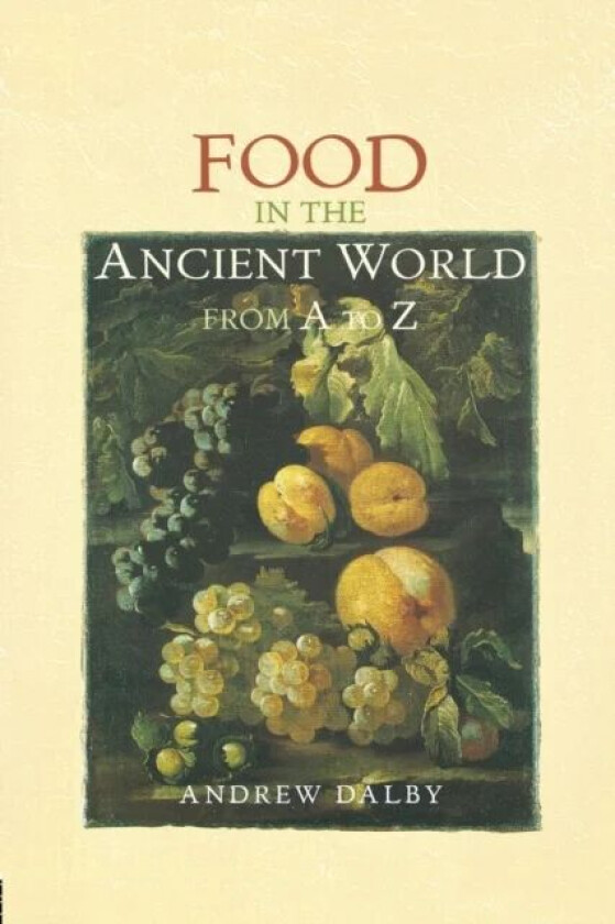 Food in the Ancient World from A to Z av Andrew Dalby