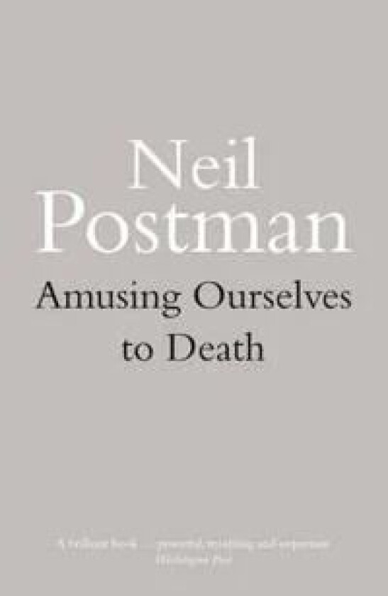 Amusing Ourselves to Death av Neil Postman