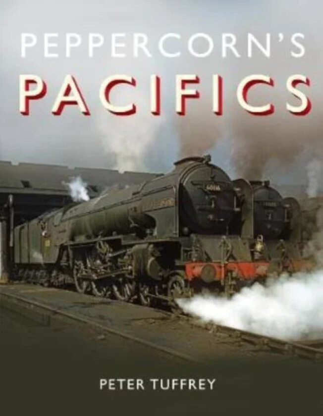 Peppercorn's Pacifics av Peter Tuffrey