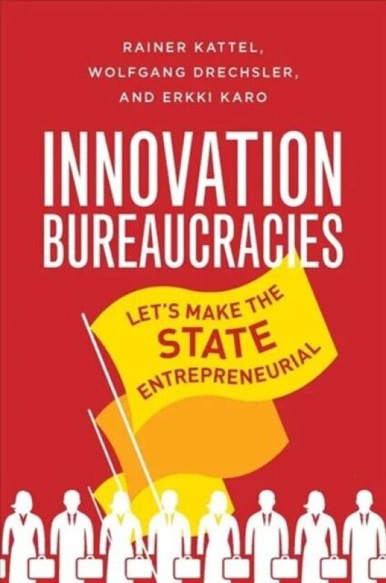 How to Make an Entrepreneurial State av Rainer Kattel, Wolfgang Drechsler, Erkki Karo