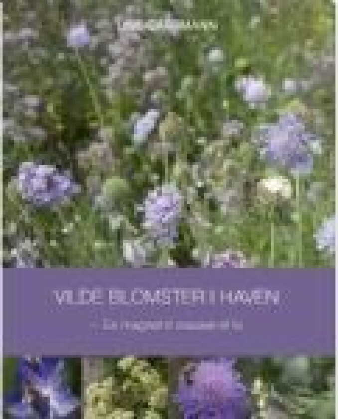 Vilde blomster i haven Lise Gartmann Språk: Dansk