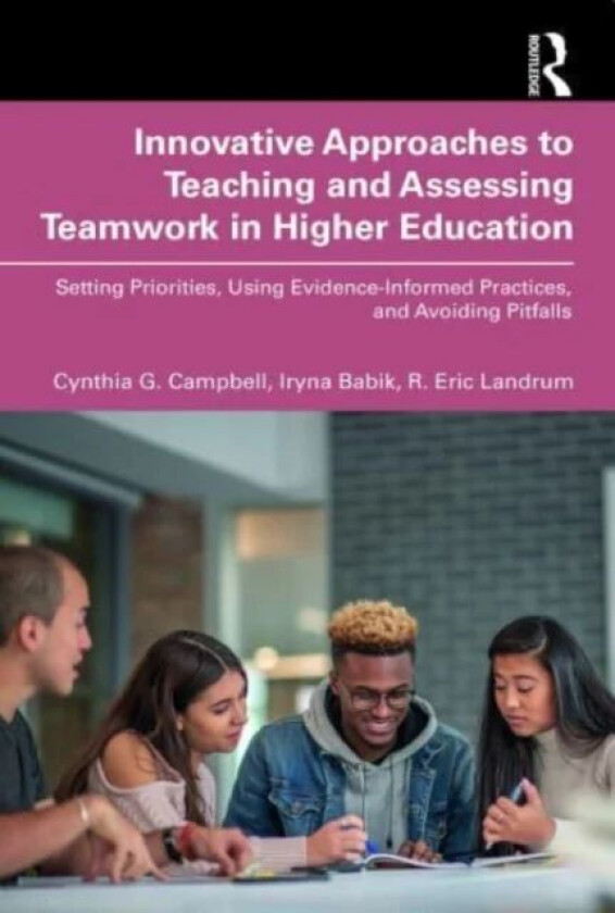 Innovative Approaches to Teaching and Assessing Teamwork in Higher Education av Cynthia G. (Boise State University USA) Campbell