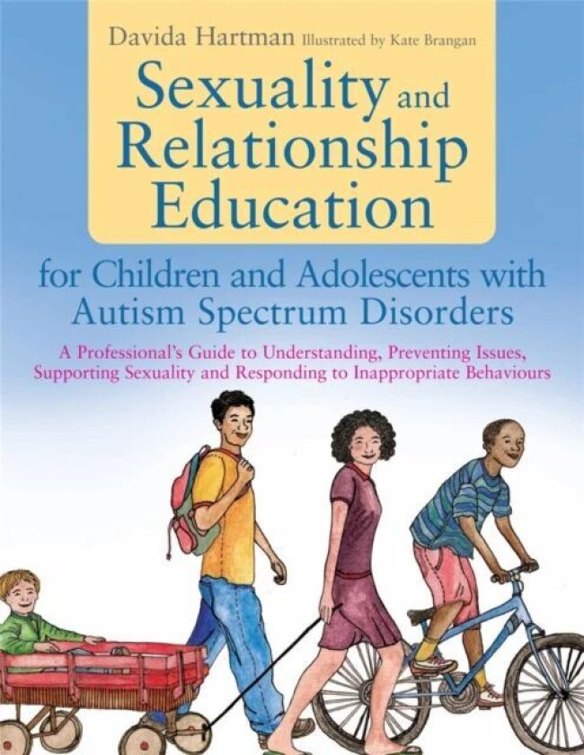 Sexuality and Relationship Education for Children and Adolescents with Autism Spectrum Disorders av Davida Hartman