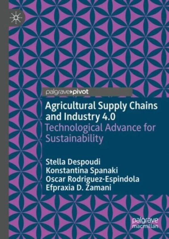 Agricultural Supply Chains and Industry 4.0 av Stella Despoudi, Konstantina Spanaki, Oscar Rodriguez-Espindola, Efpraxia D. Zamani