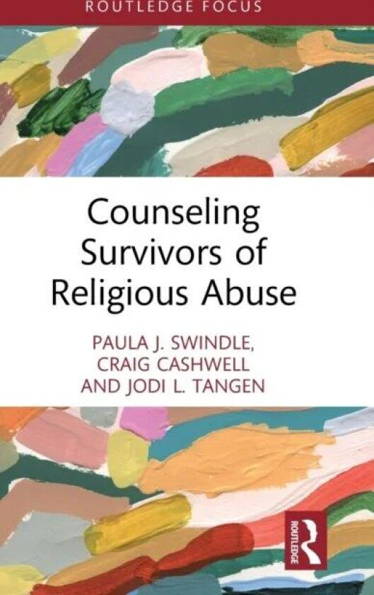 Counseling Survivors of Religious Abuse av Paula J. Swindle, Craig (University of North Carolina at Greensboro USA) Cashwell, Jodi L. Tangen