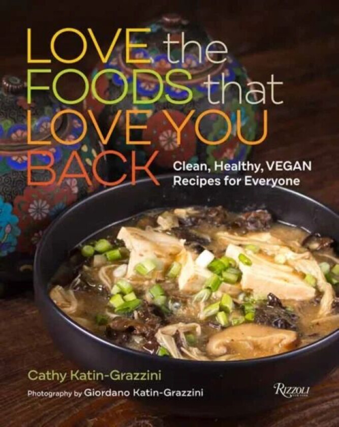 Love the Foods That Love You Back av Cathy Katin-Grazzini