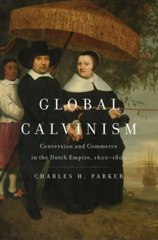 Global Calvinism av Charles H. Parker