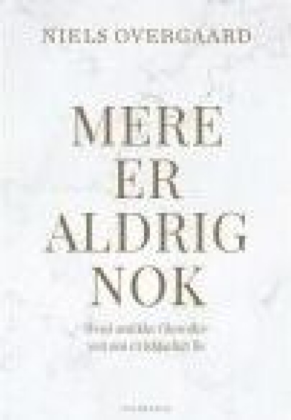 Mere er aldrig nok Niels Overgaard Språk: Dansk