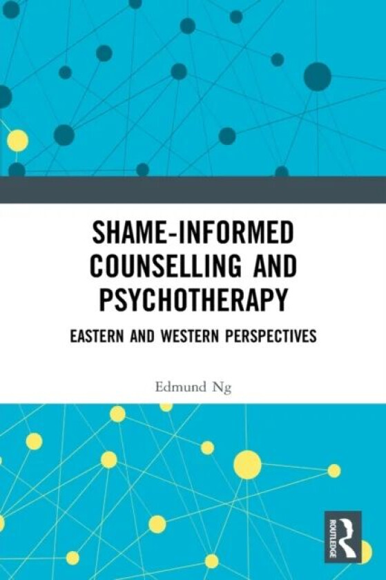 Shame-informed Counselling and Psychotherapy av Edmund Ng