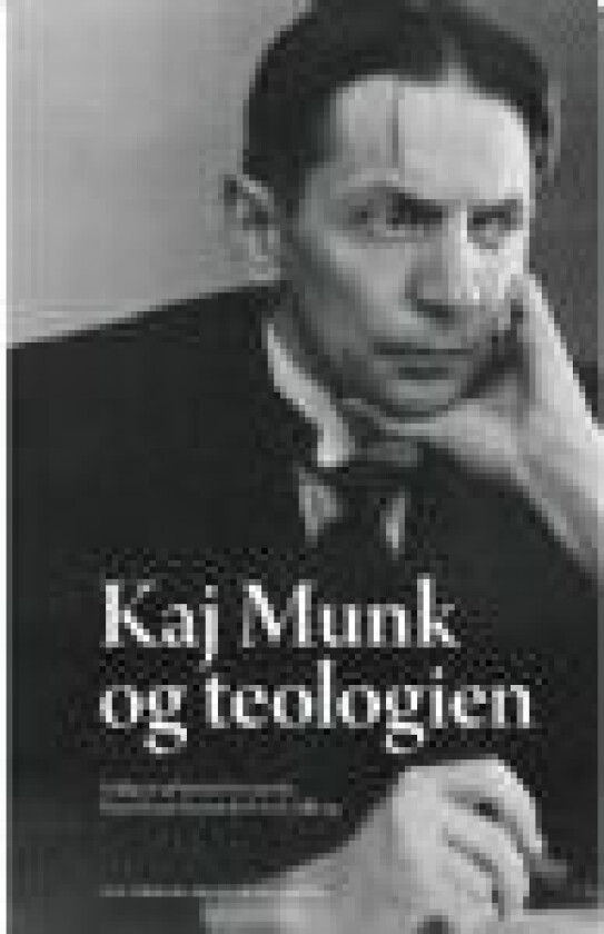 Kaj Munk og teologien Peter Lodberg Søren Dosenrode Hans Raun Iversen Språk: Dansk