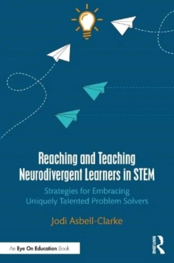 Reaching and Teaching Neurodivergent Learners in STEM av Jodi Asbell-Clarke
