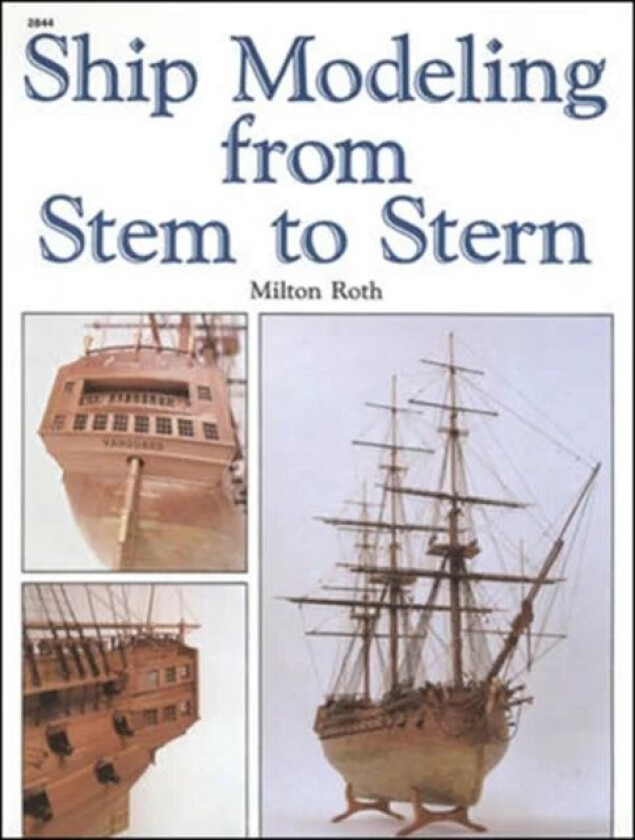 Ship Modeling from Stem to Stern av Milton Roth