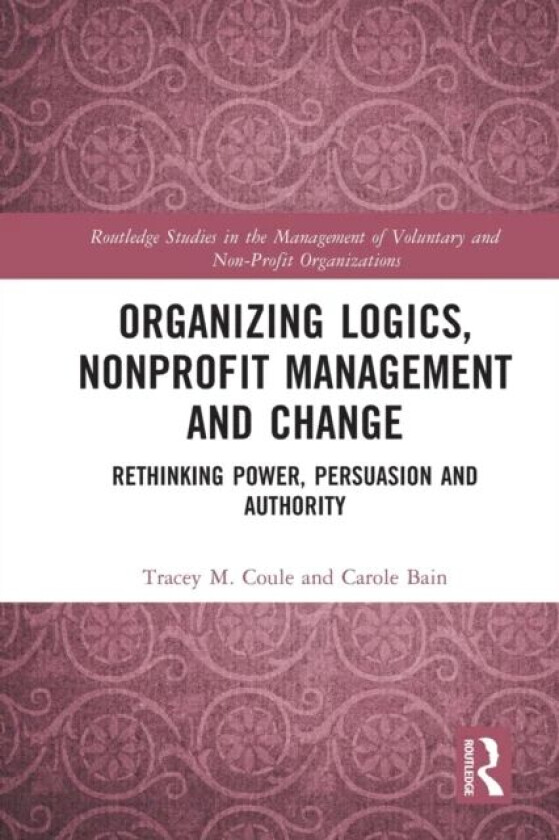 Organizing Logics, Nonprofit Management and Change av Tracey Coule, Carole Bain