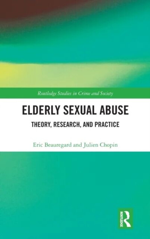 Elderly Sexual Abuse av Eric (Simon Fraser University Canada) Beauregard, Julien Chopin