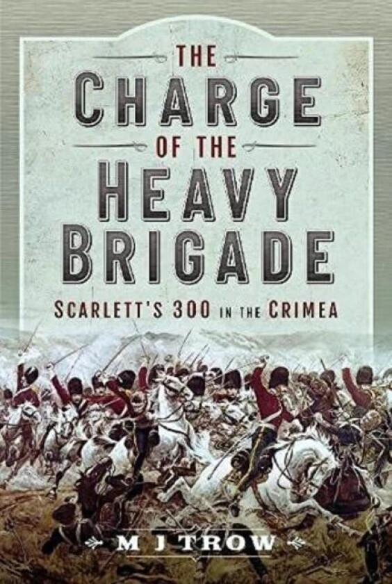 The Charge of the Heavy Brigade av M J Trow