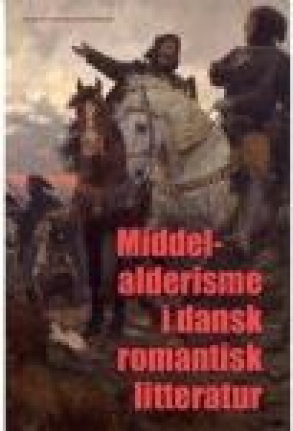Middelalderisme i dansk romantisk litteratur Lis Møller, Andreas Hjort Møller, Lea Grosen Jørgensen, Simona Zetterberg-Nielsen og Berit Kjærulff Språk: Dansk