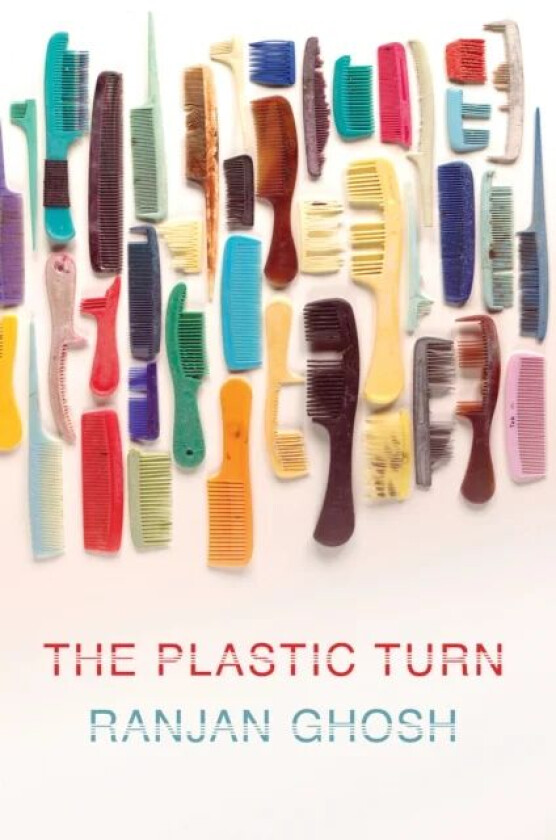 The Plastic Turn av Ranjan Ghosh