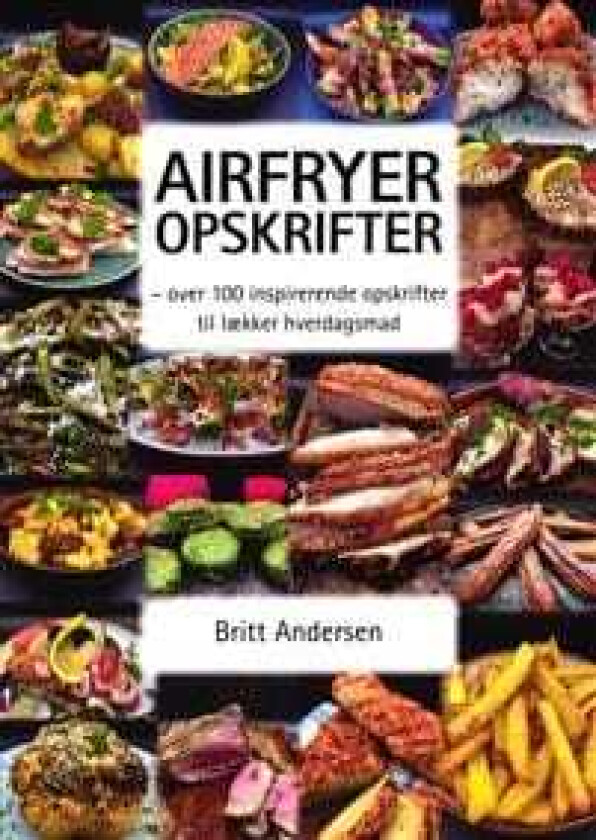 Airfryer opskrifter Britt Andersen Språk: Dansk