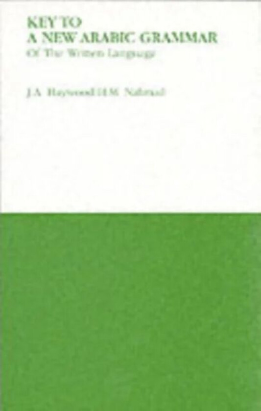Key to a New Arabic Grammar av H. M. Nahmad, John A. Haywood