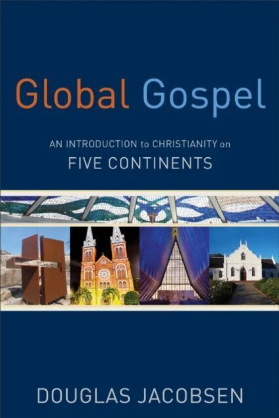 Global Gospel ¿ An Introduction to Christianity on Five Continents av Douglas Jacobsen