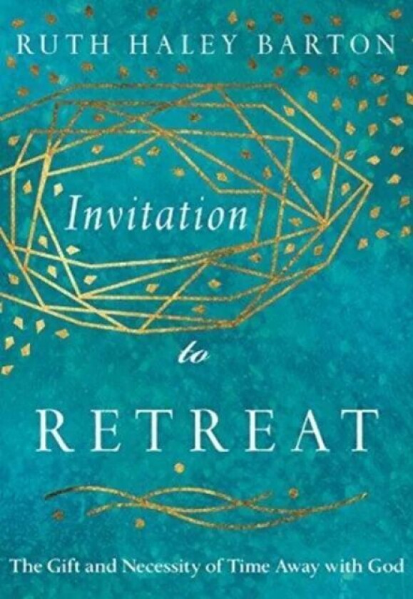 Invitation to Retreat - The Gift and Necessity of Time Away with God av Ruth Haley Barton