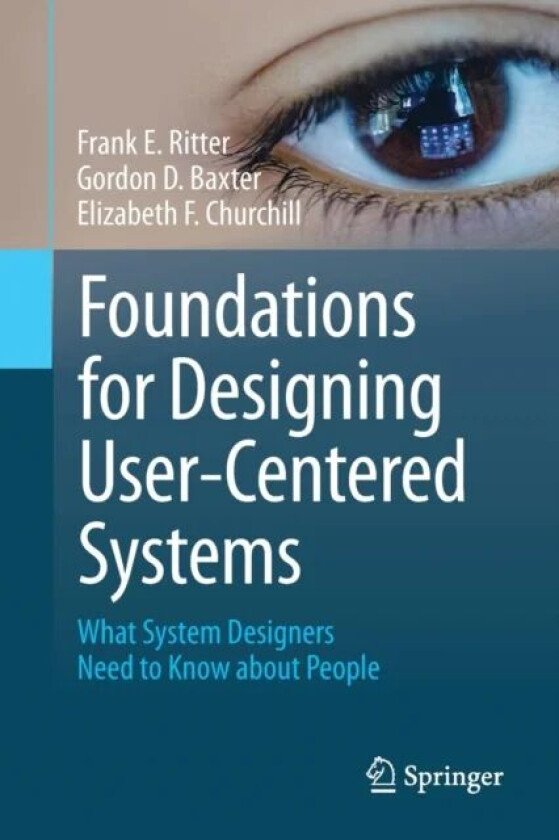 Foundations for Designing User-Centered Systems av Frank E. Ritter, Gordon D. Baxter, Elizabeth F. Churchill