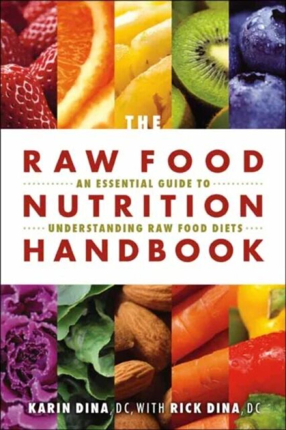 The Raw Food Nutrition Handbook av Karin Dina, Rick Dina
