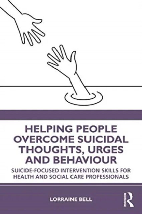 Helping People Overcome Suicidal Thoughts, Urges and Behaviour av Lorraine Bell