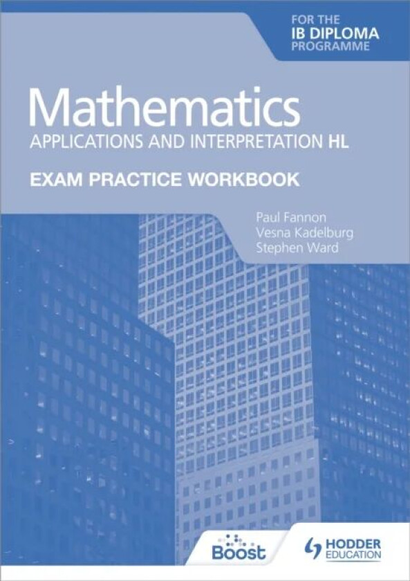 Exam Practice Workbook for Mathematics for the IB Diploma: Applications and interpretation HL av Paul Fannon, Vesna Kadelburg, Stephen Ward