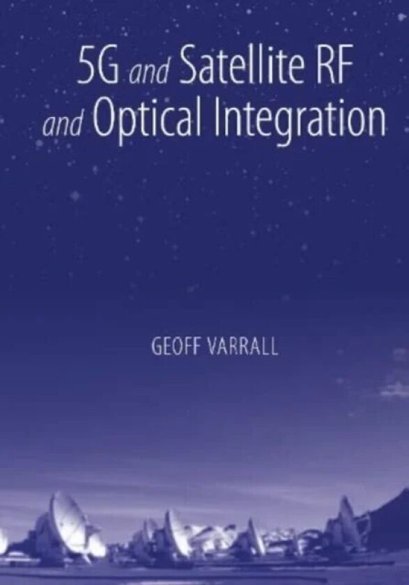 5G and Satellite RF and Optical Integration av Geoff Varrall