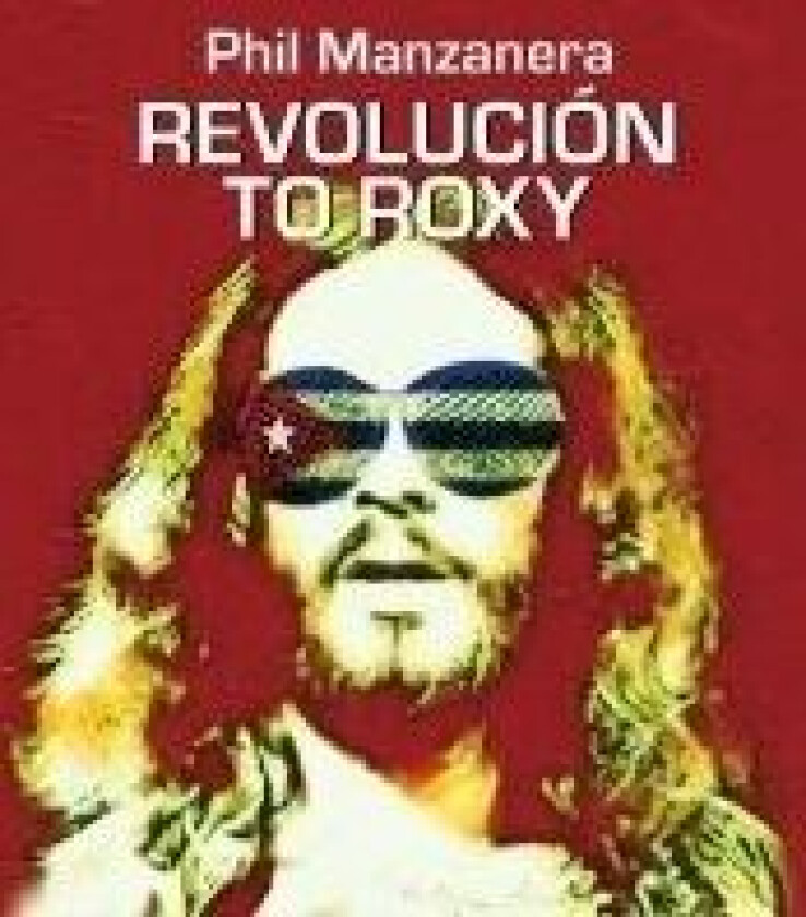 Manzanera Phil - Revolución To Roxy
