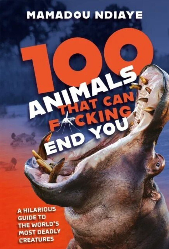 100 Animals That Can F*cking End You av Mamadou Ndiaye