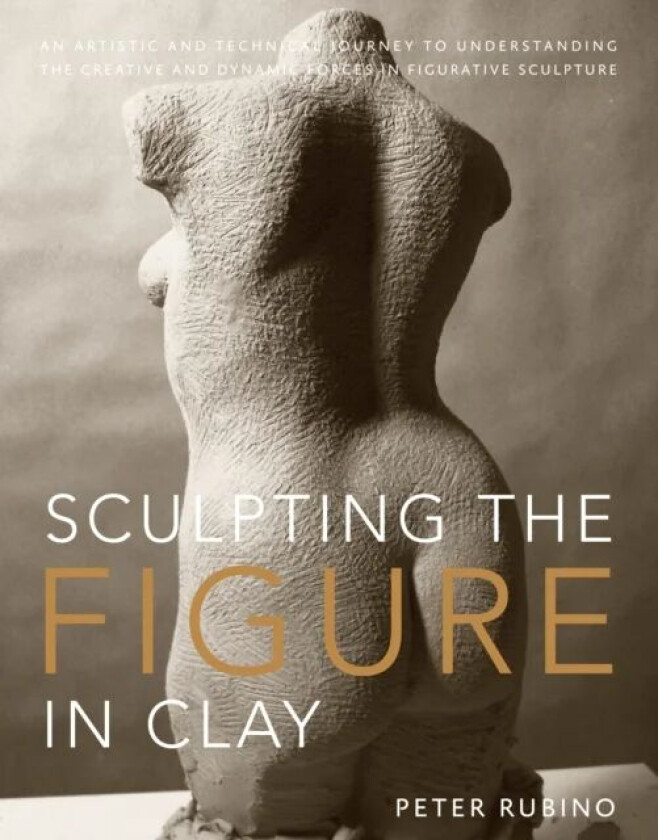 Sculpting the Figure in Clay av P Rubino