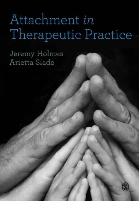Attachment in Therapeutic Practice av Jeremy Holmes, Arietta Slade
