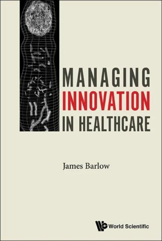 Managing Innovation In Healthcare av James (Imperial College London Uk) Barlow