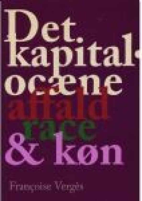 Det kapitalocæne affald, race & køn Francoise Vergés Språk: Dansk