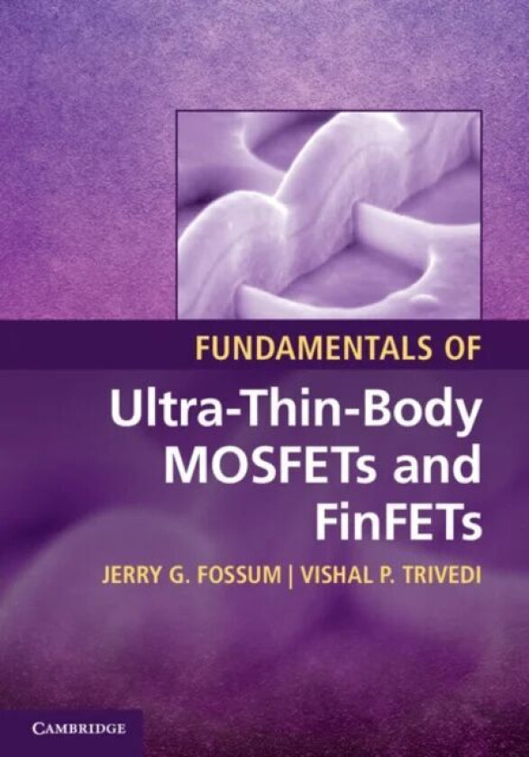 Fundamentals of Ultra-Thin-Body MOSFETs and FinFETs av Jerry G. (University of Florida) Fossum, Vishal P. Trivedi
