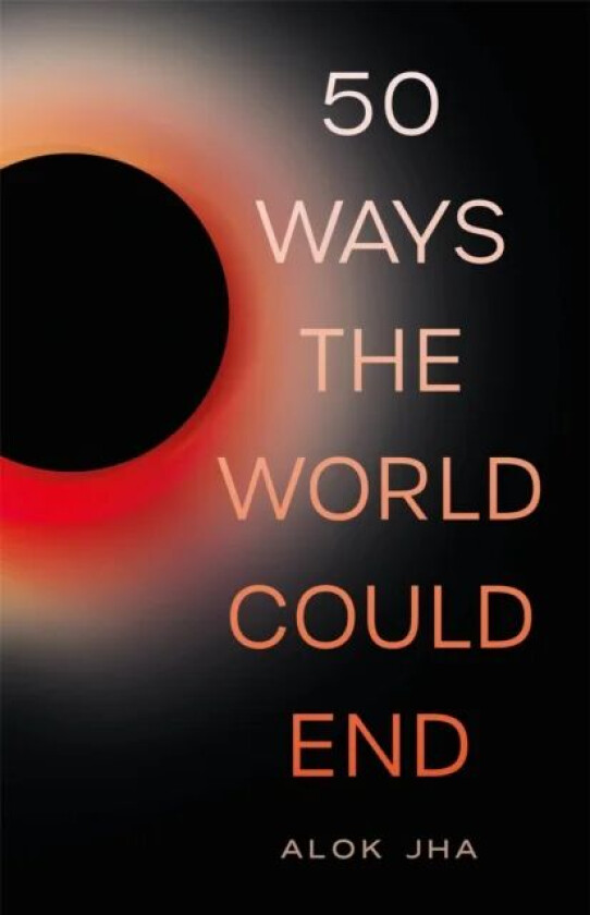 50 Ways the World Could End av Alok Jha