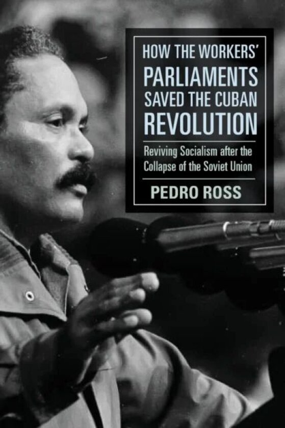 How the Workers' Parliaments Saved the Cuban Revolution av Pedro Ross