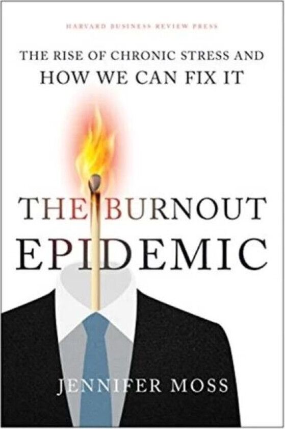 The Burnout Epidemic av Jennifer Moss