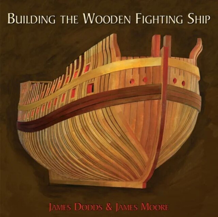 Building the Wooden Fighting Ship av James Dodds, James Moore