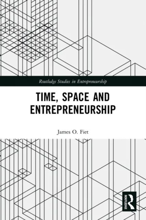 Time, Space and Entrepreneurship av James (University of Louisville USA) Fiet
