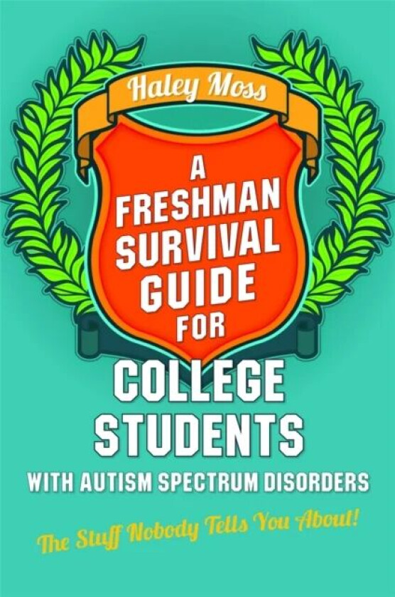 A Freshman Survival Guide for College Students with Autism Spectrum Disorders av Haley Moss