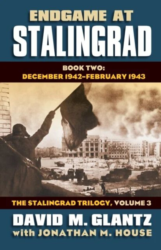 Endgame at Stalingrad: The Stalingrad Trilogy, Volume 3 av David M. Glantz, Jonathan M. House
