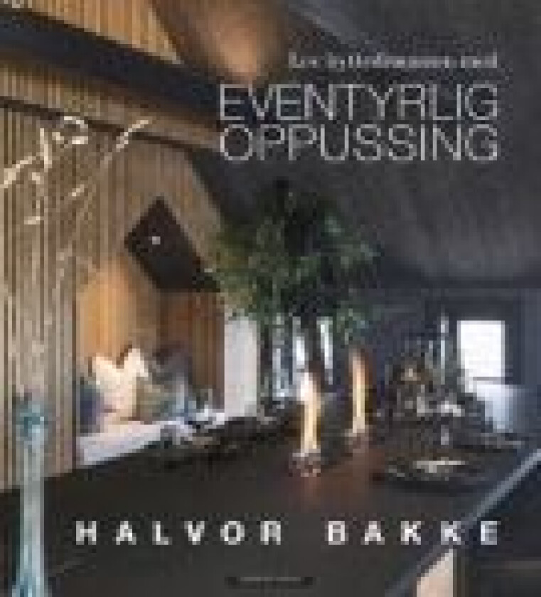 Lev hyttedrømmen med Eventyrlig oppussing av Halvor Bakke, Mads Pettersen