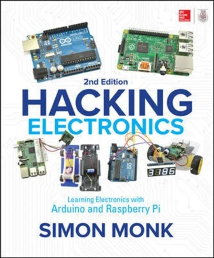 Hacking Electronics: Learning Electronics with Arduino and Raspberry Pi, Second Edition av Simon Monk