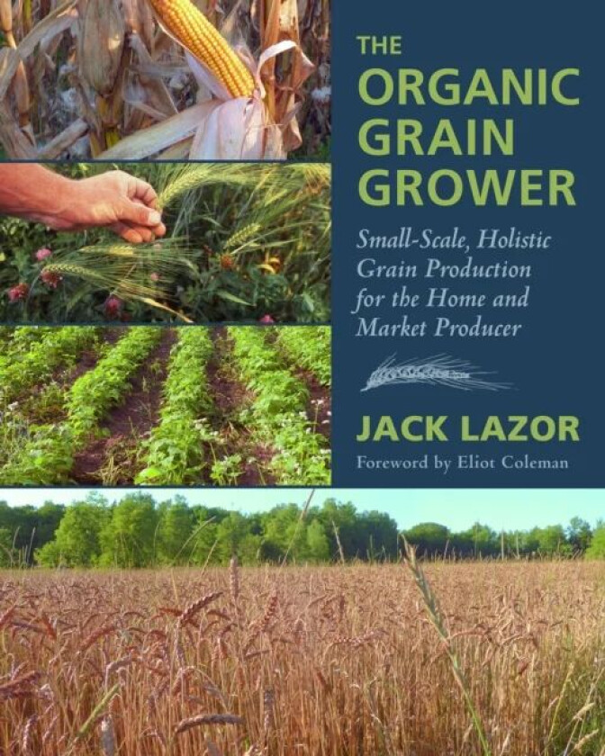 The Organic Grain Grower av Jack Lazor